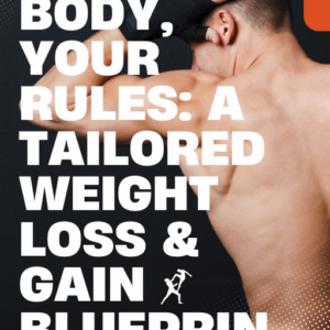 Your Body, Your Rules: A Tailored Weight Loss & Gain Blueprint