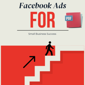 Mastering Facebook Ads for Small Business Success